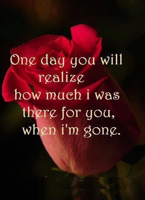 one day you will realize my absence