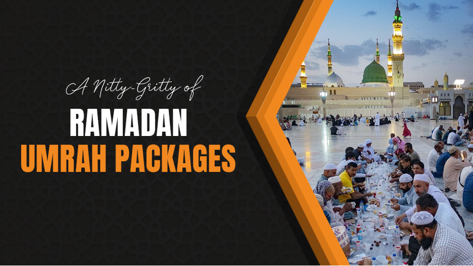 A Nitty-Gritty of Ramadan Umrah Packages