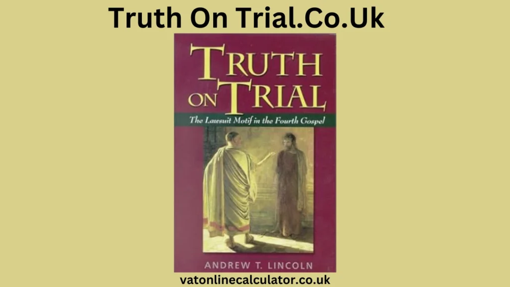 Understanding Truth on Trial