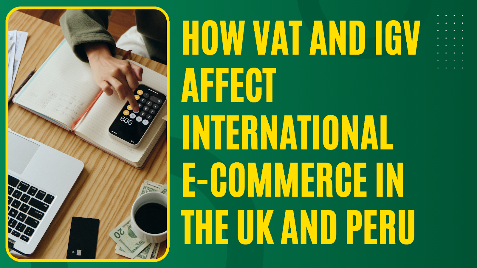 How VAT and IGV Affect International E-Commerce in the UK and Peru