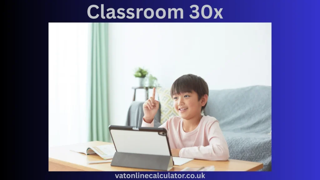 How Classroom 30x Works