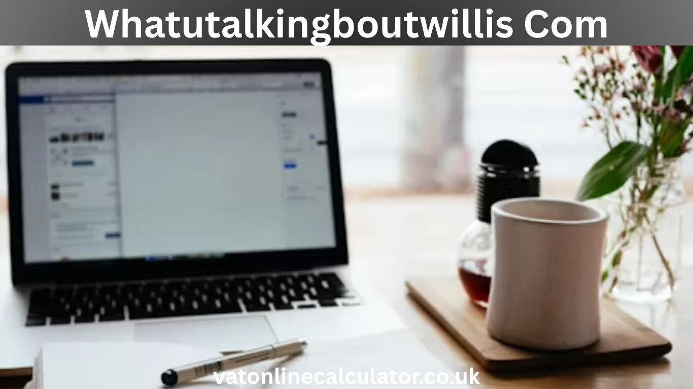 Whatutalkingboutwillis Com